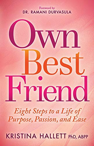 Own Best Friend (Eight Steps to a Life of Purpose, Passion, and Ease) by Kristina Hallett PhD, ABPP, 9781683506294
