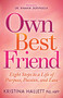 Own Best Friend (Eight Steps to a Life of Purpose, Passion, and Ease) by Kristina Hallett PhD, ABPP, 9781683506294