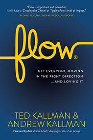 Flow (Get Everyone Moving in the Right Direction...And Loving It) by Ted Kallman, Aric Dromi, Andrew Kallman, 9781683506454