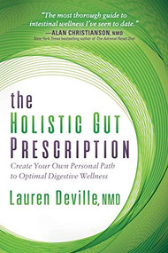 The Holistic Gut Prescription (Create Your Own Personal Path to Optimal Digestive Wellness) by Lauren Deville, NMD, 9781683506676