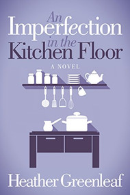 An Imperfection in the Kitchen Floor by Heather Greenleaf, 9781683506638