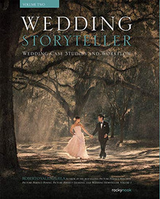 Wedding Storyteller, Volume 2 (Wedding Case Studies and Workflow) by Roberto Valenzuela, 9781681983547