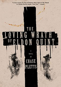 The Loving Wrath of Eldon Quint by Chase Pletts, 9781942645948