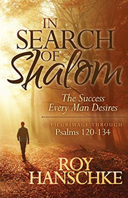 In Search of Shalom (The Success Every Man Desires) by Roy Hanschke, 9781683507024
