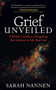 Grief Unveiled (A Widow's Guide to Navigating Your Journey in Life After Loss) by Sarah Nannen, 9781683507505