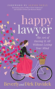 Happy Lawyer (The Art of Having It All Without Losing Your Mind) by Beverly Davidek, Dirk Davidek, 9781683507529