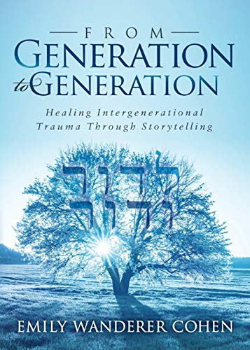 From Generation to Generation (Healing Intergenerational Trauma Through Storytelling) by Emily Wanderer Cohen, 9781683507574