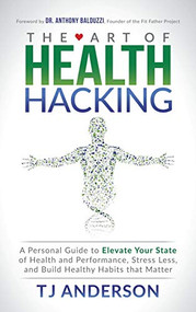 The Art of Health Hacking - 9781683507758 by TJ Anderson, 9781683507758