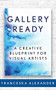 Gallery Ready (A Creative Blueprint for Visual Artists) by Franceska Alexander, 9781683507970