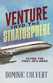 Venture into the Stratosphere (Flying the First Jetliners) by Dominic Colvert, 9781683507932