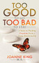 Too Good To Go Too Bad To Stay (5 Steps to Finding Freedom From a Toxic Relationship) by Joanne King, 9781683508151