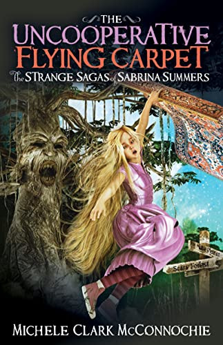 The Uncooperative Flying Carpet (The Strange Sagas of Sabrina Summers) by Michele Clark McConnochie, 9781683508113
