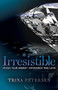 Irresistible (Focus Your Energy, Experience True Love) by Trina Petersen, 9781683508137