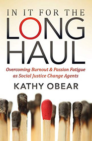 In It For the Long Haul (Overcoming Burnout and Passion Fatigue as Social Justice Change Agents) by Kathy Obear, 9781683508175