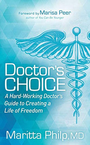 Doctor's Choice (The Hard Working Doctor's Guide to Creating a Life of Freedom and Choice) by Maritta Philp, MD, 9781683508199