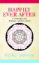 Happily Ever After (8 Principles from Ancient Esoteric Traditions and Neuroscience to Healing a Broken Heart) by Suki Sohn, 9781683508281