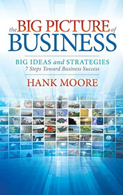 The Big Picture of Business (Big Ideas and Strategies) - 9781642790665 by Hank Moore, 9781642790665