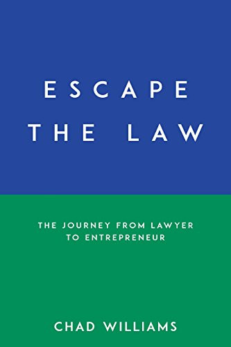 Escape the Law (The Journey from Lawyer to Entrepreneur) by Chad Williams, Verne Harnish, 9781683508458
