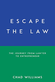 Escape the Law (The Journey from Lawyer to Entrepreneur) by Chad Williams, Verne Harnish, 9781683508458
