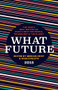 What Future 2018 (The Year's Best Writing on What's Next for People, Technology & the Planet) by Meehan Crist, Rose Eveleth, 9781944700669