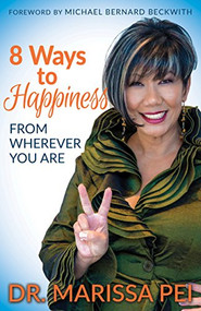 8 Ways to Happiness (From Wherever You Are) by Dr. Marissa Pei, Michael Bernard Beckwith, 9781683508557