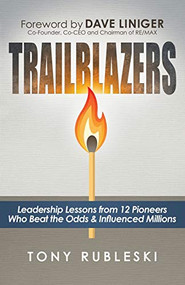 Trailblazers (Leadership Lessons from 12 Thought Leaders Who Beat the Odds and Influenced Millions) by Tony Rubleski, 9781683508731