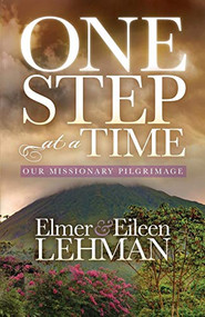 One Step at a Time (Our Missionary Pilgrimage) by Elmer & Eileen Lehman, 9781683508953