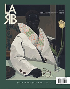 Los Angeles Review of Books Quarterly Journal: Genius Issue (No. 18, Spring 2018) by Medaya Ocher, 9781940660363