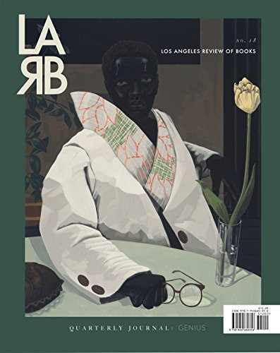 Los Angeles Review of Books Quarterly Journal: Genius Issue (No. 18, Spring 2018) by Medaya Ocher, 9781940660363