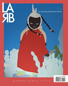 Los Angeles Review of Books Quarterly Journal: Childhood Issue (No. 20, Fall 2018) by Tom Lutz, 9781940660387