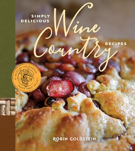Simply Delicious Wine Country Recipes by Robin Goldstein, Tenley Allensworth Fohl, 9780996863537