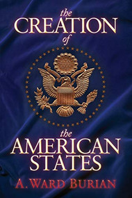 The Creation of the American States by A. Ward Burian, 9781683509097