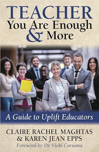 TEACHER You Are Enough and More (A Guide to Uplift Educators) by Claire Rachel Maghtas, Karen Jean Epps, Dr. Vicki Caruana, 9781683508991