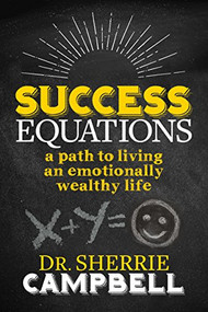 Success Equations (A Path to Living an Emotionally Wealthy Life) by Dr. Sherrie Campbell, 9781683508878