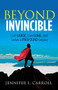 Beyond Invincible (Live Large, Live Long and Leave a Profound Legacy) by Jennifer L. Carroll, 9781683509226