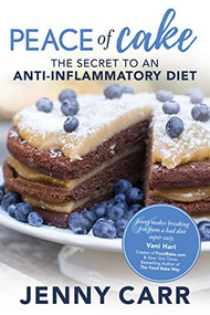 PEACE of Cake (THE SECRET TO AN ANTI-INFLAMMATORY DIET) by Jenny Carr, 9781683509455
