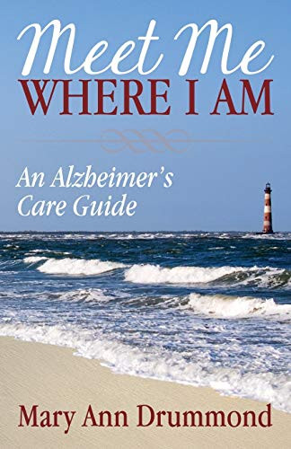 Meet Me Where I Am (An Alzheimer's Care Guide) by Mary Ann Drummond, 9781683509585