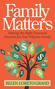 Family Matters (Making the Right Financial Decision for Your Filipino Family) by Belen Loreto Grand, 9781683509547