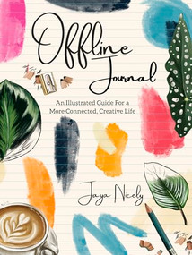 Offline Journal (An Illustrated Guide for a more Connected, Creative Life) by Jaya Nicely, 9781944700799