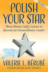 Polish Your Star (Three-Minute Daily Lessons to Become an Extraordinary Leader, Volume Two) by Valerie L. Bérubé, John Boggs, 9781683509738