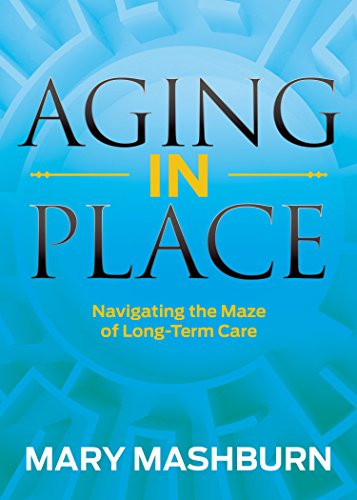Aging in Place (Navigating the Maze of Long-Term Care) by Mary Mashburn, 9781683509790