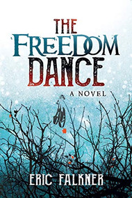 The Freedom Dance (A Novel) by Eric Falkner, 9781642790092