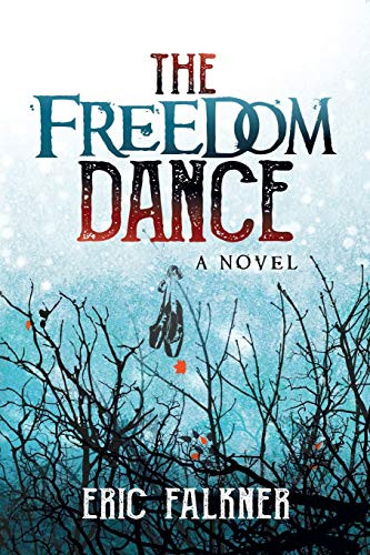 The Freedom Dance (A Novel) by Eric Falkner, 9781642790092