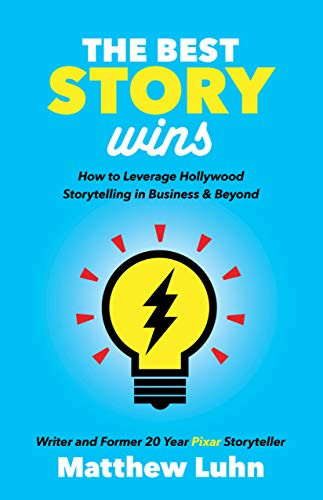 The Best Story Wins (How to Leverage Hollywood Storytelling in Business and Beyond) - 9781642790658 by Matthew Luhn, 9781642790658