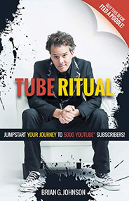Tube Ritual (Jumpstart Your Journey to 5,000 YouTube Subscribers) by Brian G. Johnson, 9781642790184