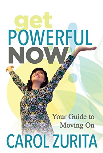 Get Powerful Now (Your Guide to Moving On) by Carol Zurita, 9781642790368