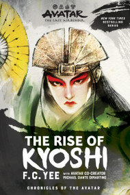 Avatar: The Last Airbender: The Rise of Kyoshi (Chronicles of the Avatar Book 1) - 9781419740954 by F.C. Yee, Michael Dante DiMartino, 9781419740954