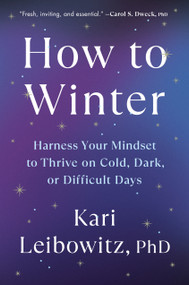 How to Winter (Harness Your Mindset to Thrive on Cold, Dark, or Difficult Days) by Kari Leibowitz, PhD, 9780593653753