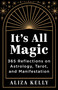 It's All Magic (365 Reflections on Astrology, Tarot, and Manifestation) by Aliza Kelly, 9781401978693