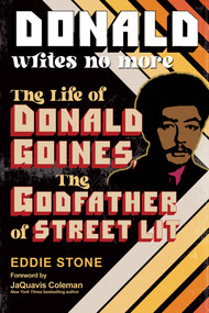 Donald Writes No More (The Life of Donald Goines, the Godfather of Street Lit) by Eddie Stone, 9781496743046